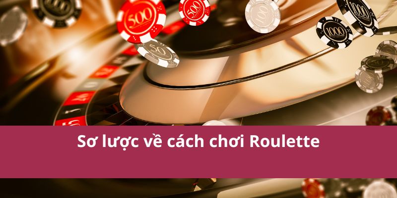 Sơ lược về cách chơi Roulette