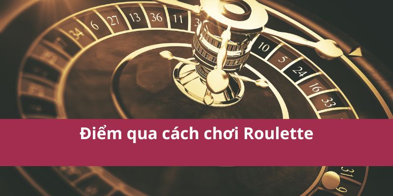 Điểm qua cách chơi Roulette