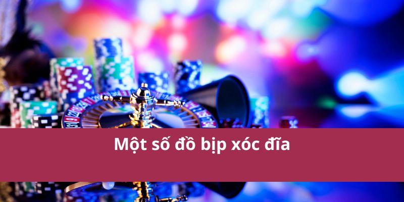 Một số đồ bịp xóc đĩa