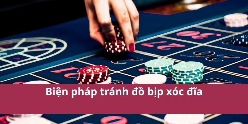 Biện pháp tránh đồ bịp xóc đĩa